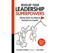 Develop Your Leadership Superpowers: 50 Key Skills You Need to Succeed as a Leader