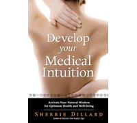 Develop Your Medical Intuition: Activate Your Natural Wisdom for Optimum Health and Well-Being