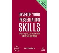 Develop Your Presentation Skills: How to Inspire and Inform with Clarity and Confidence: 11 (Creating Success series)