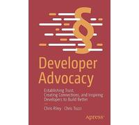 Developer Advocacy: Establishing Trust, Creating Connections, and Inspiring Developers to Build Better