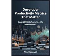 Developer Productivity Metrics That Matter: Beyond DORA to Team-Specific Measurements