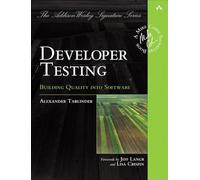 Developer Testing: Building Quality into Software (Addison-Wesley Signature) (Addison-Wesley Signature Series (Cohn))