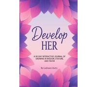 DevelopHER: A 90-Day Interactive Journal for Growing in Wisdom, Stature & Favor