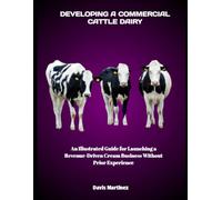DEVELOPING A COMMERCIAL CATTLE DAIRY: An Illustrated Guide for Launching a Revenue-Driven Cream Business Without Prior Experience