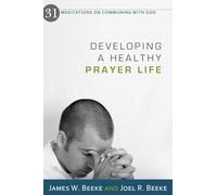 Developing A Healthy Prayer Life: 31 Meditations on Communing with God