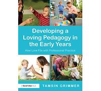 Developing a Loving Pedagogy in the Early Years: How Love Fits with Professional Practice