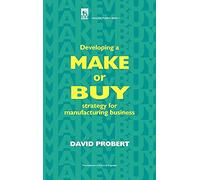 Developing a Make or Buy Strategy for Manufacturing Business (History and Management of Technology)