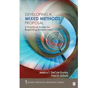 Developing a Mixed Methods Proposal: A Practical Guide for Beginning Researchers (Mixed Methods Research Series): 5