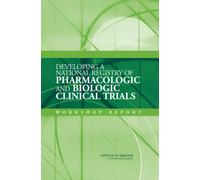 Developing a National Registry of Pharmacologic and Biologic Clinical Trials : Workshop Report
