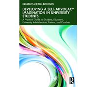 Developing a Self-Advocacy Imagination in University Students : A Practical Guide for Students, Educators, University Administrators, Parents, and Coaches