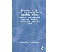 Developing a Self-Advocacy Imagination in University Students : A Practical Guide for Students, Educators, University Administrators, Parents, and Coaches