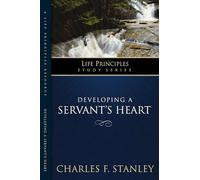 Developing a Servant's Heart: Give of Yourself and Receive from God (Life Principles Study Series)