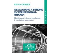 DEVELOPING A STRONG INTERNATIONAL BRAND: Multilingual Inbound Marketing & Marketing Automation: Book 7 of The Digital Exporter Series