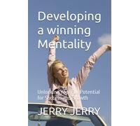 Developing a winning Mentality: Unlocking Your Full Potential for Success and Growth
