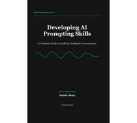 Developing AI Prompting Skills: A Complete Guide to Crafting Intelligent Conversations