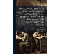 Developing an Excel Decision Support System Using In-Transit Visibility to Decrease DoD Transportation Delays