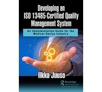 Developing an ISO 13485-Certified Quality Management System: An Implementation Guide for the Medical-Device Industry