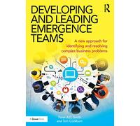 Developing and Leading Emergence Teams: A new approach for identifying and resolving complex business problems