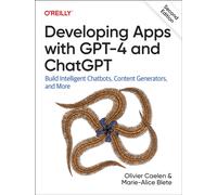 Developing Apps with GPT-4 and ChatGPT : Build Intelligent Chatbots, Content Generators, and More