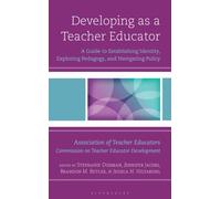 Developing as a Teacher Educator : A Guide to Establishing Identity, Exploring Pedagogy, and Navigating Policy