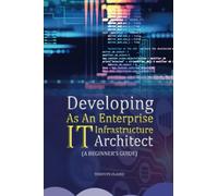 Developing As An Enterprise IT Infrastructure Architect: A Beginner’s Guide