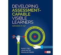 Developing Assessment-Capable Visible Learners, Grades K-12: Maximizing Skill, Will, and Thrill (Corwin Literacy)