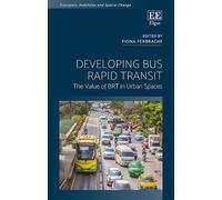 Developing Bus Rapid Transit: The Value of BRT in Urban Spaces (Transport, Mobilities and Spatial Change)