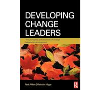 Developing Change Leaders: The principles and practices of change leadership development