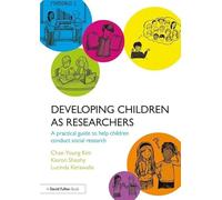 Developing Children as Researchers: A Practical Guide to Help Children Conduct Social Research