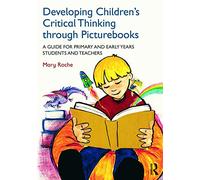 Developing Children's Critical Thinking through Picturebooks: A guide for primary and early years students and teachers
