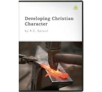 Developing Christian Character: by R.C. Sproul