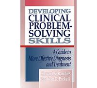 Developing Clinical Prooblem-Solving Skills: A Guide To More Effective Diagnosis And Treatment: 0000 (Norton Medical Books)