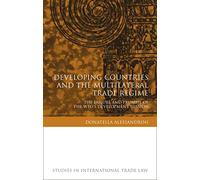 Developing Countries and the Multilateral Trade Regime: The Failure and Promise of the WTO's Development Mission: 11 (Studies in International Trade and Investment Law)