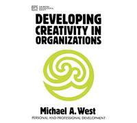 Developing Creativity in Organisations (Personal and Professional Development)