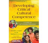 Developing Critical Cultural Competence : A Guide for 21st-Century Educators