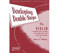 Developing Double-Stops for Violin: A Complete Course of Study for Double Note and Chord Development: 133 (Rubank Educational Library)
