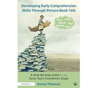 Developing Early Comprehension Skills Through Picture Book Talk: A Step-By-Step Guide for the Early Years Foundation Stage
