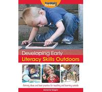 Developing Early Literacy Skills Outdoors: Activity Ideas and Best Practice for Teaching and Learning Outside (Developing Early Skills Outdoo)