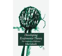 Developing Ecofeminist Theory: The Complexity of Difference