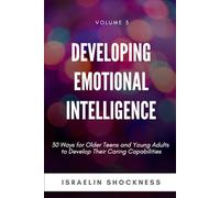 Developing Emotional Intelligence: 30 Ways for Teens and Young Adults to Develop Their Caring Capabilities: Volume 3 (Successful Youth Living Series)