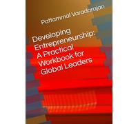 Developing Entrepreneurship: A Practical Workbook for Global Leaders (Leadership Management)