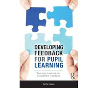 Developing Feedback for Pupil Learning: Teaching, Learning and Assessment in Schools