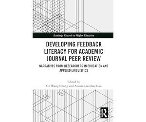 Developing Feedback Literacy for Academic Journal Peer Review: Narratives from Researchers in Education and Applied Linguistics (Routledge Research in Higher Education)