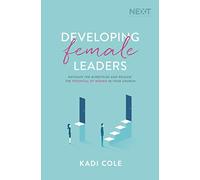 Developing Female Leaders: Navigate the Minefields and Release the Potential of Women in Your Church