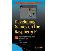 DEVELOPING GAMES ON THE RASPBERRY PI: APP PROGRAMMING WITH LUA AND LÖVE