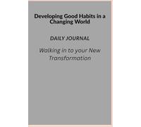 Developing Good Habits in a Changing World: Walking in to Your New Transformation