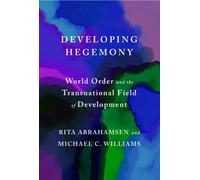Developing Hegemony : World Order and the Transnational Field of Development