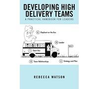 Developing High Delivery Teams: A Practical Handbook For Leaders