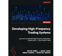 Developing High-Frequency Trading Systems: Learn how to implement high-frequency trading from scratch with C++, Java, Python or Rust