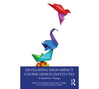 Developing High-Impact Course Design Institutes : A Model for Change